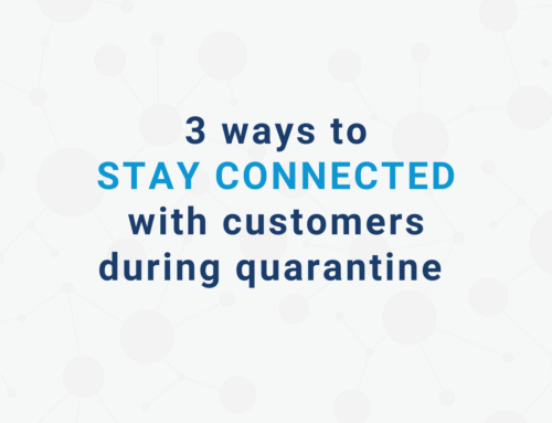 3 Ways to Stay Connected with Customers During Quarantine