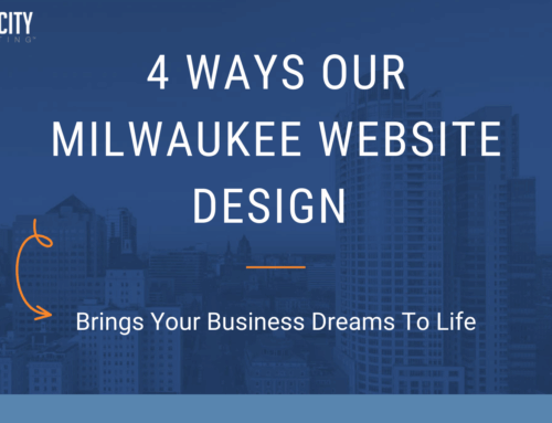 4 Ways Our Milwaukee Website Design Brings Your Business Dreams To Life