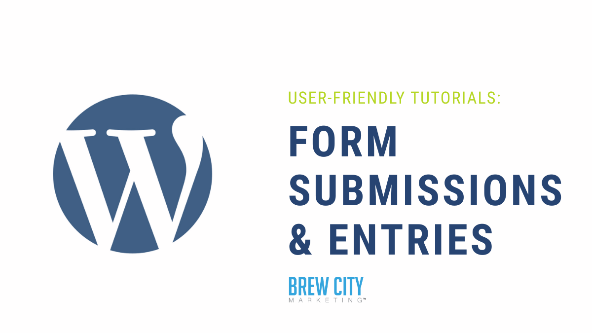 wordpress-contact-form-submissions-entries-tutorial Tutorial on managing WordPress form submissions and entries, from Brew City Marketing.