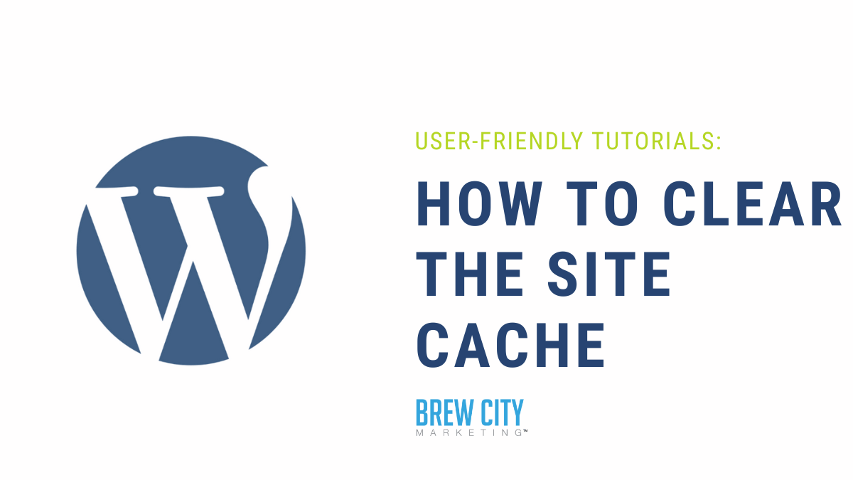 wordpress-clear-site-cache-tutorial WordPress tutorial on how to clear the site cache for better performance, from Brew City Marketing.